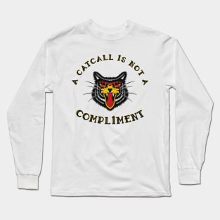 A Catcall Is Not A Compliment Anti-catcalling design Long Sleeve T-Shirt